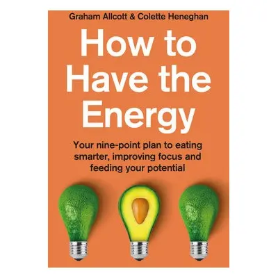 How to Have the Energy - Heneghan, Colette a Allcott, Graham