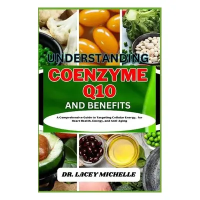 Understanding Coenzyme Q10 and Benefits - Michelle, Dr Lacey