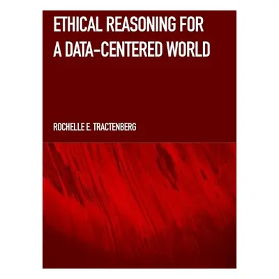 Ethical Reasoning for a Data-Centered World - Tractenberg, Rochelle