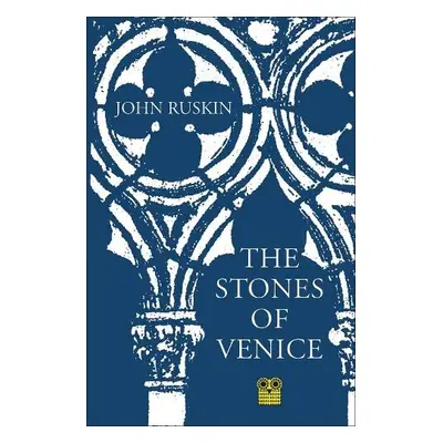 Stones of Venice - Ruskin, John