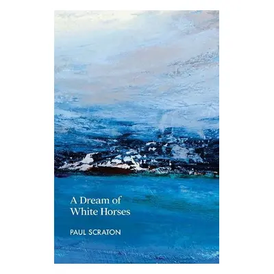 Dream of White Horses - Scraton, Paul