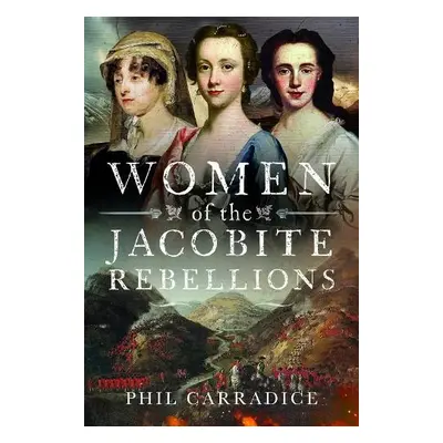 Women of the Jacobite Rebellions - Carradice, Phil