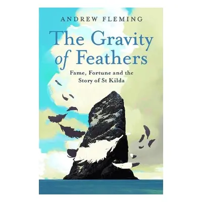 Gravity of Feathers - Fleming, Andrew