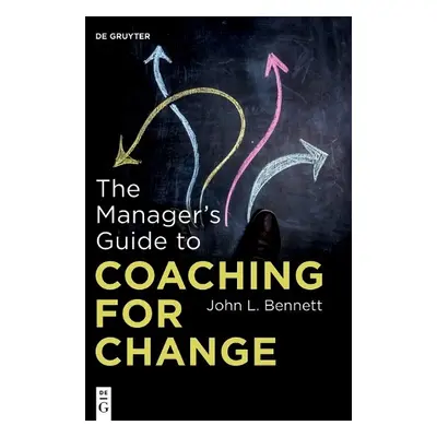 Manager’s Guide to Coaching for Change - Bennett, John L.