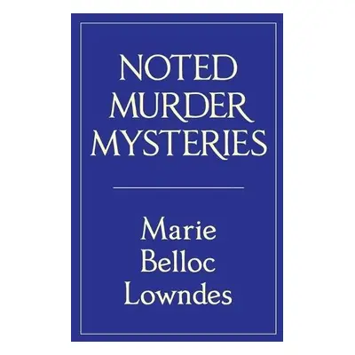 Noted Murder Mysteries - Lowndes, Marie Belloc