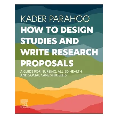 How to Design Studies and Write Research Proposals - Parahoo, Kader (Emeritus Professor in Nursi