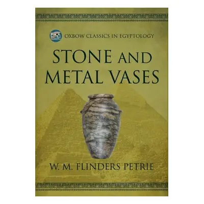 Stone and Metal Vases - Flinders Petrie, W M