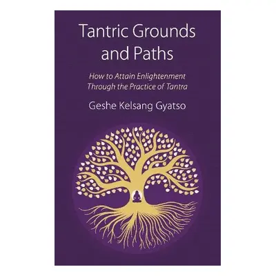 Tantric Grounds and Paths - Gyatso, Geshe Kelsang