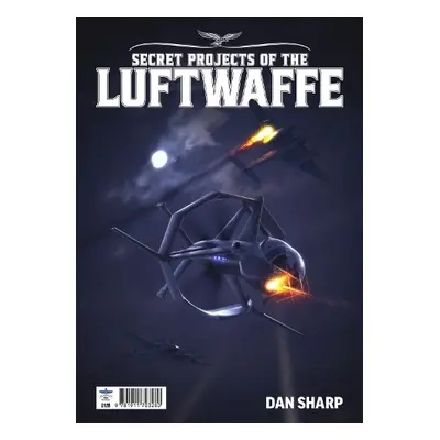 Secret Projects of the Luftwaffe Vol7 - Sharp, Dan