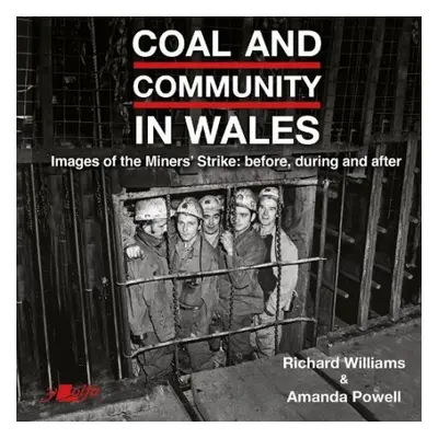 Coal and Community in Wales - Williams, Richard a Powell, Amanda