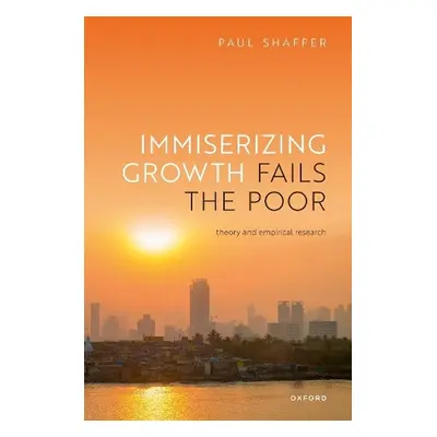 Immiserizing Growth Fails the Poor - Shaffer, Paul (Professor, Professor, Dept. of International