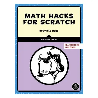 Math Hacks For Scratch - Mays, Michael