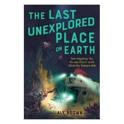 Last Unexplored Place on Earth: Investigating the Ocean Floor with Alvin the Submersible - Brown