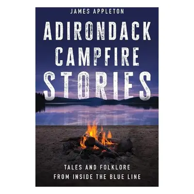 Adirondack Campfire Stories - Appleton, James