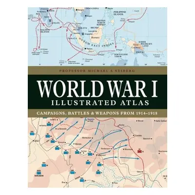 World War I Illustrated Atlas - Neiberg, Professor Michael S