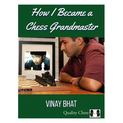 How I Became a Chess Grandmaster - Bhat, Vinay