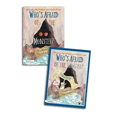 Who's Afraid of the Monster? A Storybook and Guidebook for Managing Big Feelings and Hidden Fear