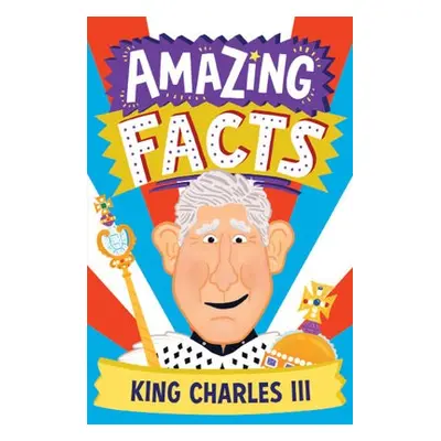 Amazing Facts King Charles III - Wilson, Hannah