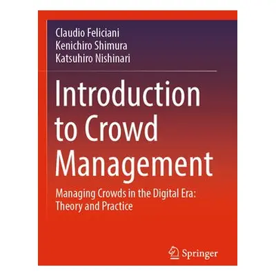 Introduction to Crowd Management - Feliciani, Claudio a Shimura, Kenichiro a Nishinari, Katsuhir