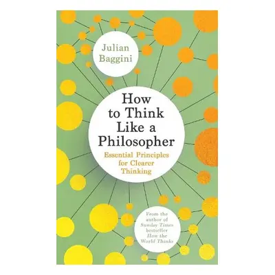 How to Think Like a Philosopher - Baggini, Julian