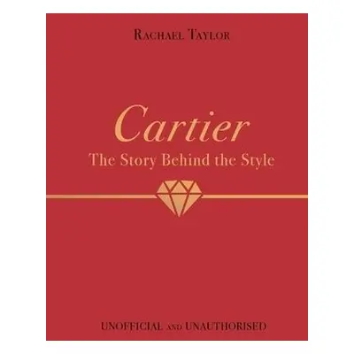 Cartier: The Story Behind the Style - Taylor, Rachael