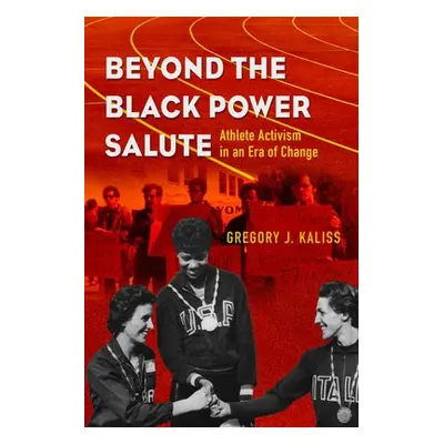 Beyond the Black Power Salute - Kaliss, Gregory J.