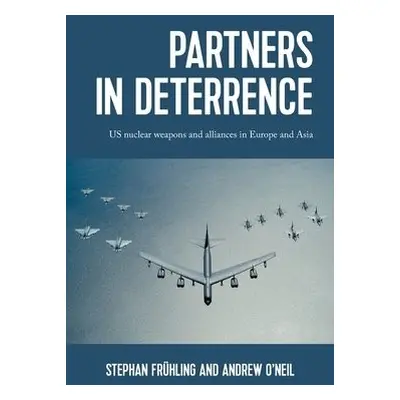 Partners in Deterrence - Fruhling, Stephan a O'Neil, Andrew