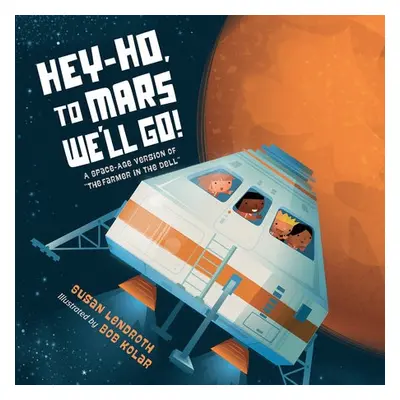 Hey-Ho, to Mars We'll Go! - Lendroth, Susan a Kolar, Bob