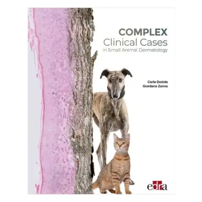 Complex Clinical Cases in Small Animal Dermatology - Zanna, Giordana a Dedola, Carla