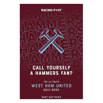 Call Yourself a Hammers Fan? - Matthews, Mart