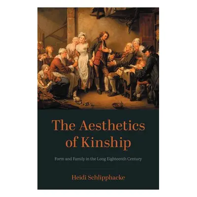 Aesthetics of Kinship - Schlipphacke, Heidi