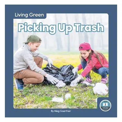 Living Green: Picking Up Trash - Gaertner, Meg