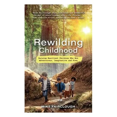 Rewilding Childhood - Fairclough, Mike