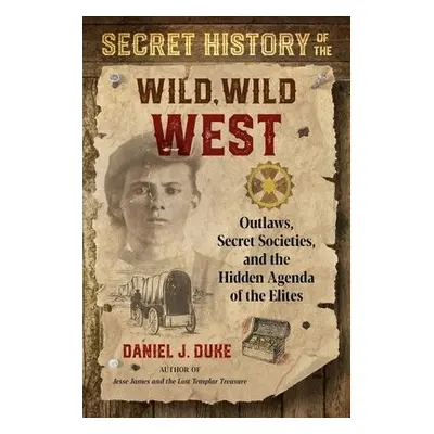 Secret History of the Wild, Wild West - Duke, Daniel J.