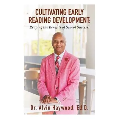 Cultivating Early Reading Development - Haywood Ed D, Dr Alvin