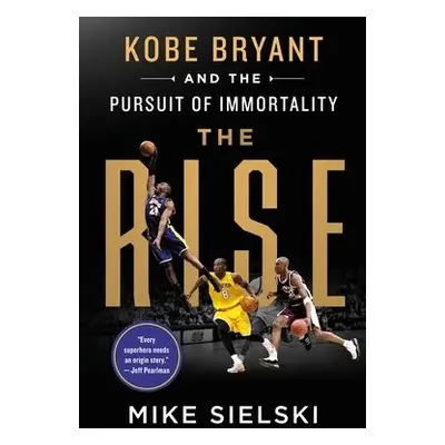 Rise: Kobe Bryant and the Pursuit of Immortality - Sielski, Mike