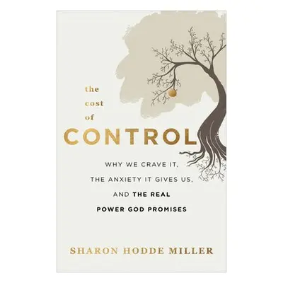 Cost of Control – Why We Crave It, the Anxiety It Gives Us, and the Real Power God Promises - Mi