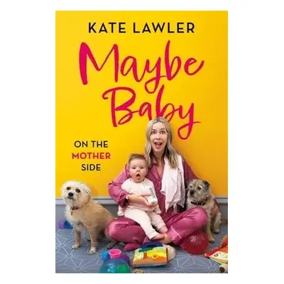 Maybe Baby: On the Mother Side - Lawler, Kate