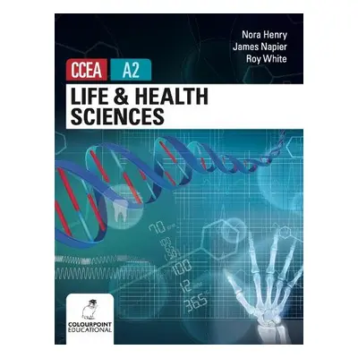 Life and Health Sciences for CCEA A2 Level - Henry, Nora a Napier, Jame