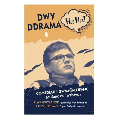 Dwy Ddrama Ha Ha! - 4 - Tomos, Eirlys Wyn a Llewelyn, Dafydd