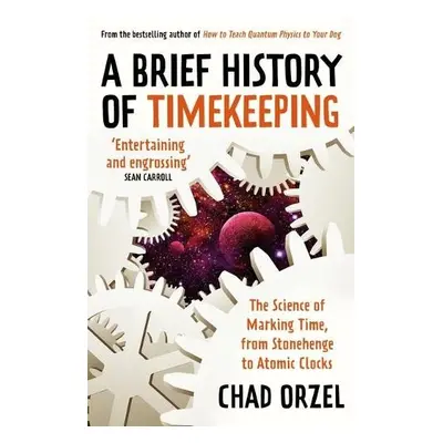 A Brief History of Timekeeping - Orzel, Chad