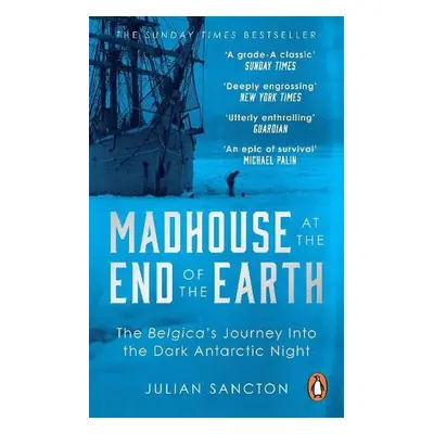 Madhouse at the End of the Earth - Sancton, Julian