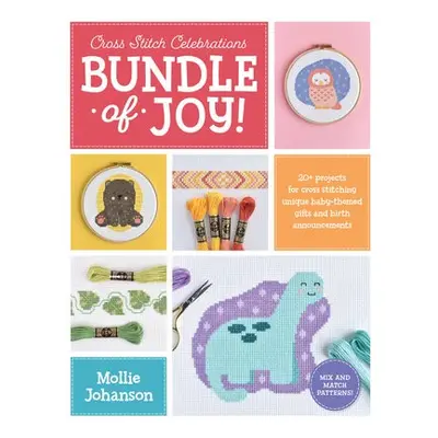 Cross Stitch Celebrations: Bundle of Joy! - Johanson, Mollie