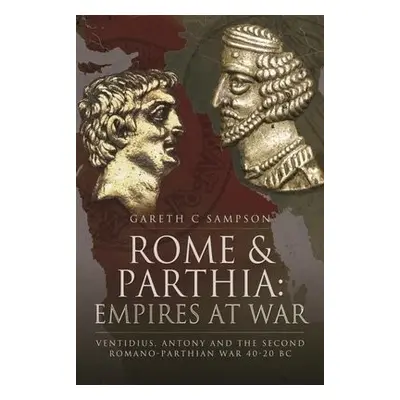 Rome and Parthia: Empires at War - Sampson, Gareth C