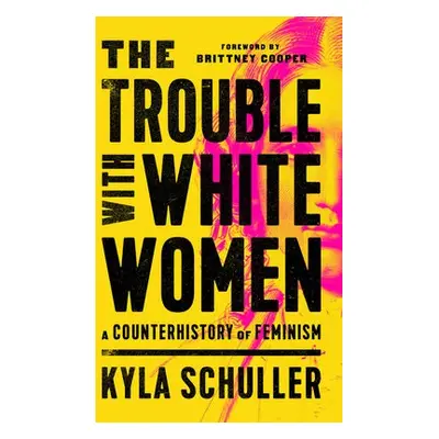 The Trouble with White Women - Schuller, Kyla