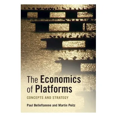 Economics of Platforms - Belleflamme, Paul (Universite Catholique de Louvain, Belgium) a Peitz, 