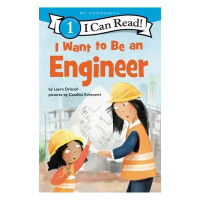 I Want to Be an Engineer - Driscoll, Laura