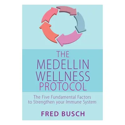 Medellin Wellness Protocol - Busch, Fred