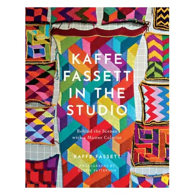 Kaffe Fassett in the Studio: Behind the Scenes with a Master Colorist - Fassett, Kaffe