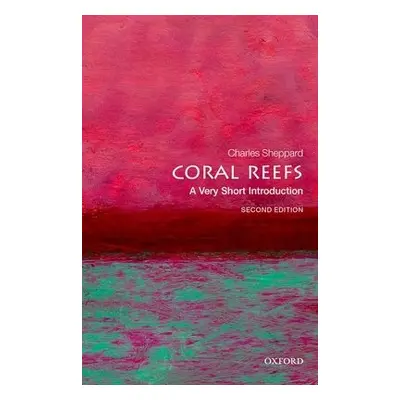 Coral Reefs: A Very Short Introduction - Sheppard, Charles (Professor Emeritus)